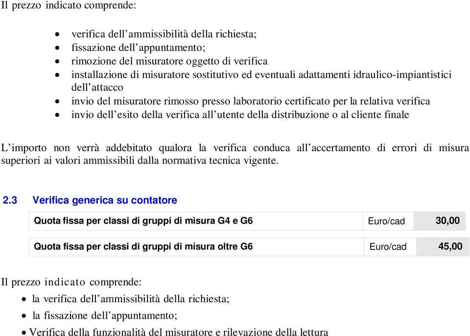 o al cliente finale L importo non verrà addebitato qualora la verifica conduca all accertamento di errori di misura superiori ai valori ammissibili dalla normativa tecnica vigente. 2.