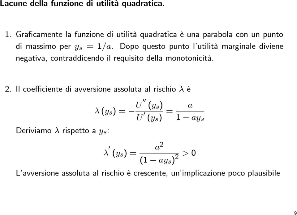 Dopo questo punto l utilità marginale diviene negativa, contraddicendo il requisito della monotonicità. 2.