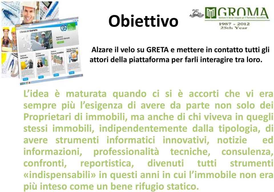 viveva in quegli stessi immobili, indipendentemente dalla tipologia, di avere strumenti informatici innovativi, notizie ed informazioni,