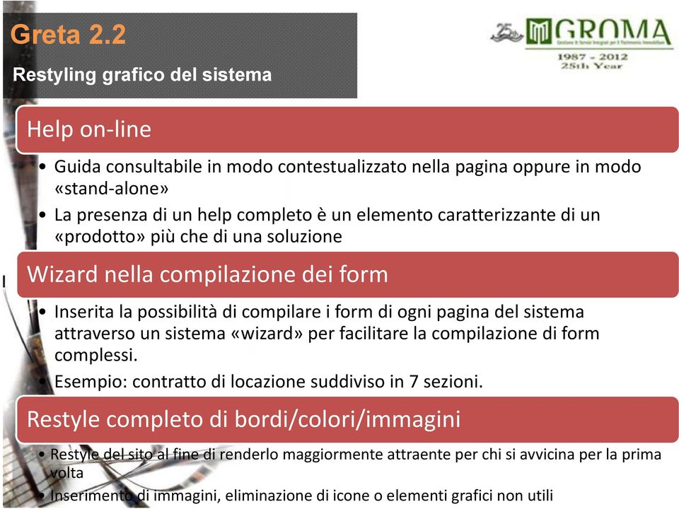 elemento caratterizzante di un «prodotto» più che di una soluzione Wizard nella compilazione dei form Inserita la possibilità di compilare i formdi ogni pagina del sistema