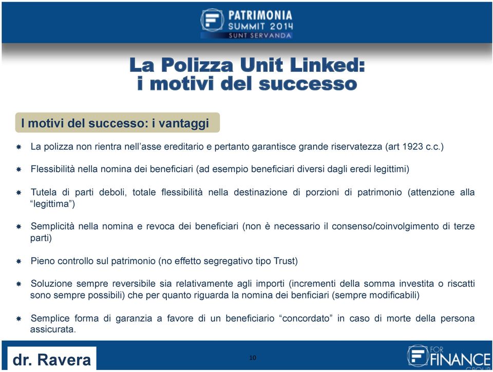 esso: i vantaggi La polizza non rientra nell asse ereditario e pertanto garantisce