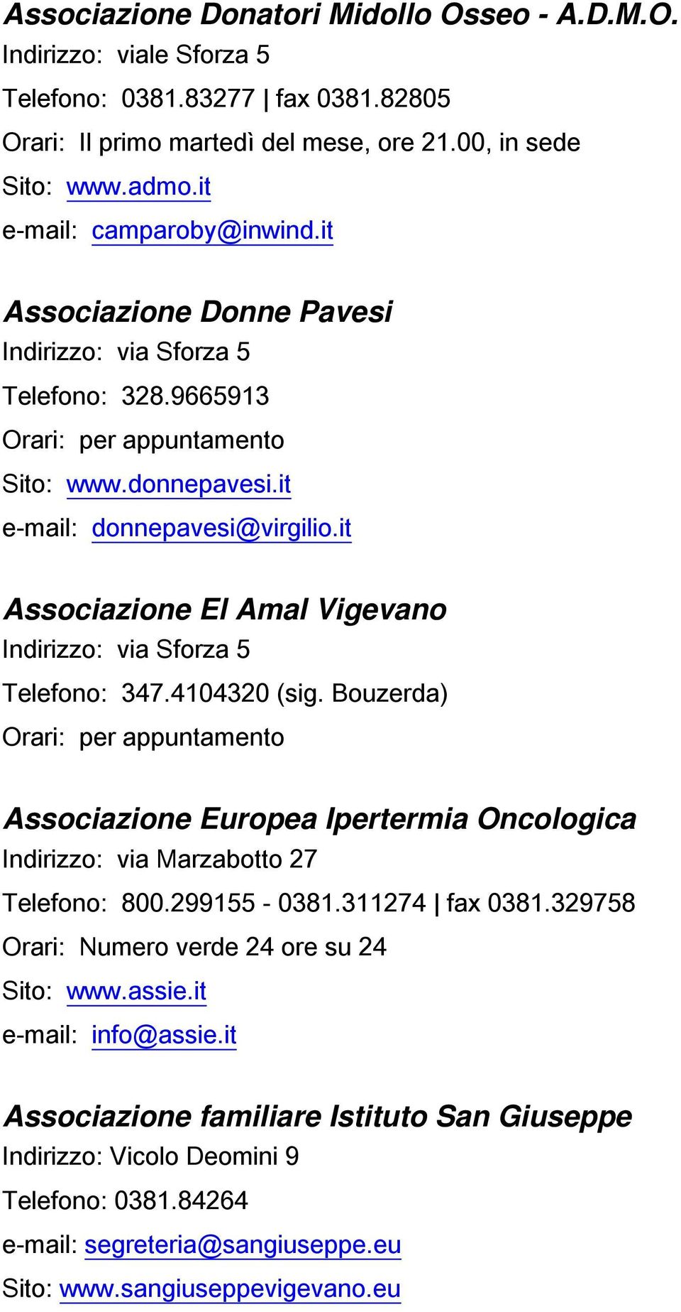 it Associazione El Amal Vigevano Indirizzo: via Sforza 5 Telefono: 347.4104320 (sig. Bouzerda) Associazione Europea Ipertermia Oncologica Indirizzo: via Marzabotto 27 Telefono: 800.