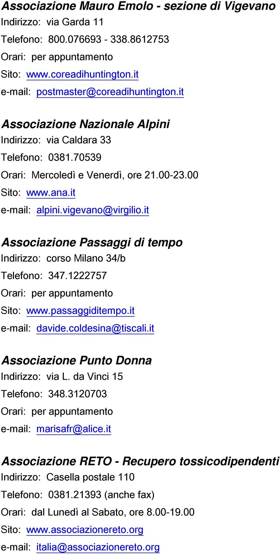 it Associazione Passaggi di tempo Indirizzo: corso Milano 34/b Telefono: 347.1222757 Sito: www.passaggiditempo.it e-mail: davide.coldesina@tiscali.it Associazione Punto Donna Indirizzo: via L.