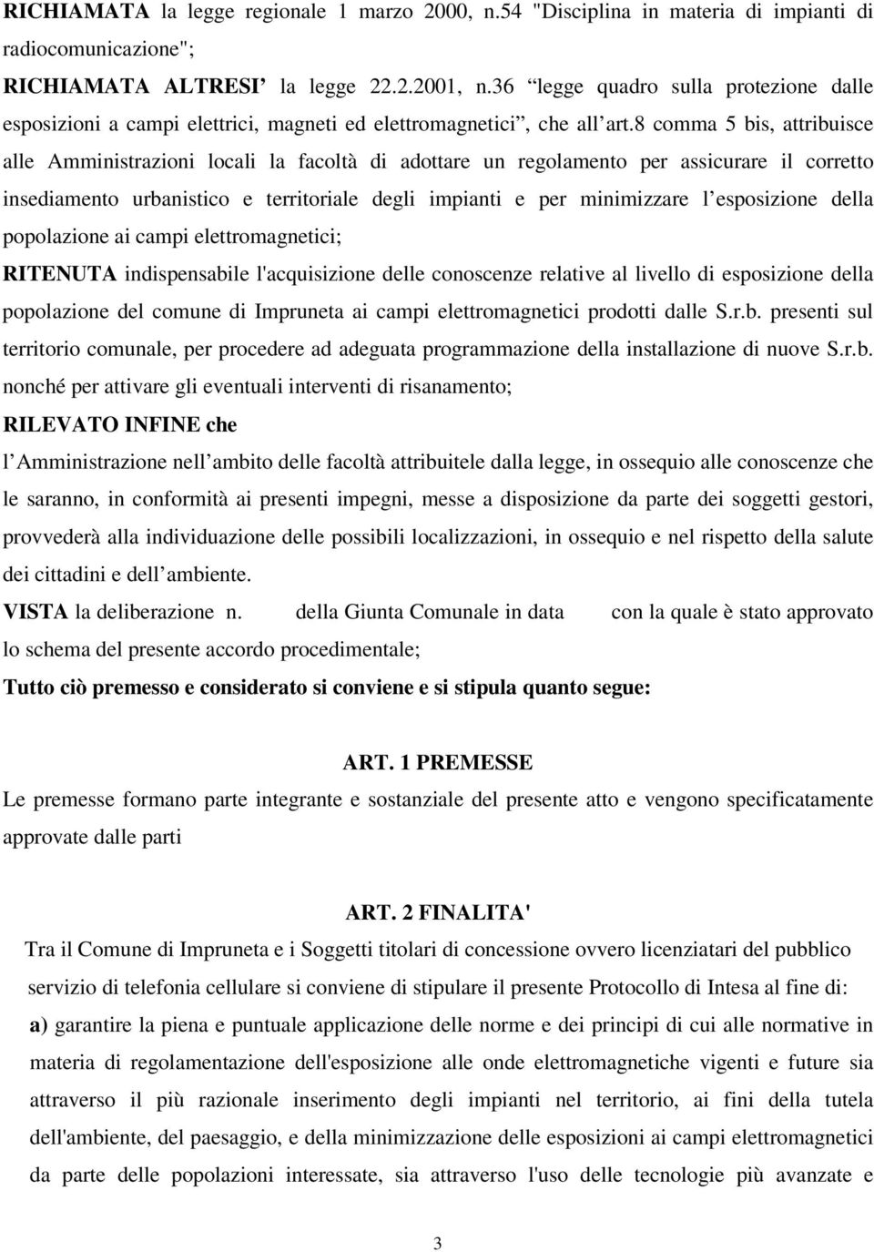 8 comma 5 bis, attribuisce alle Amministrazioni locali la facoltà di adottare un regolamento per assicurare il corretto insediamento urbanistico e territoriale degli impianti e per minimizzare l