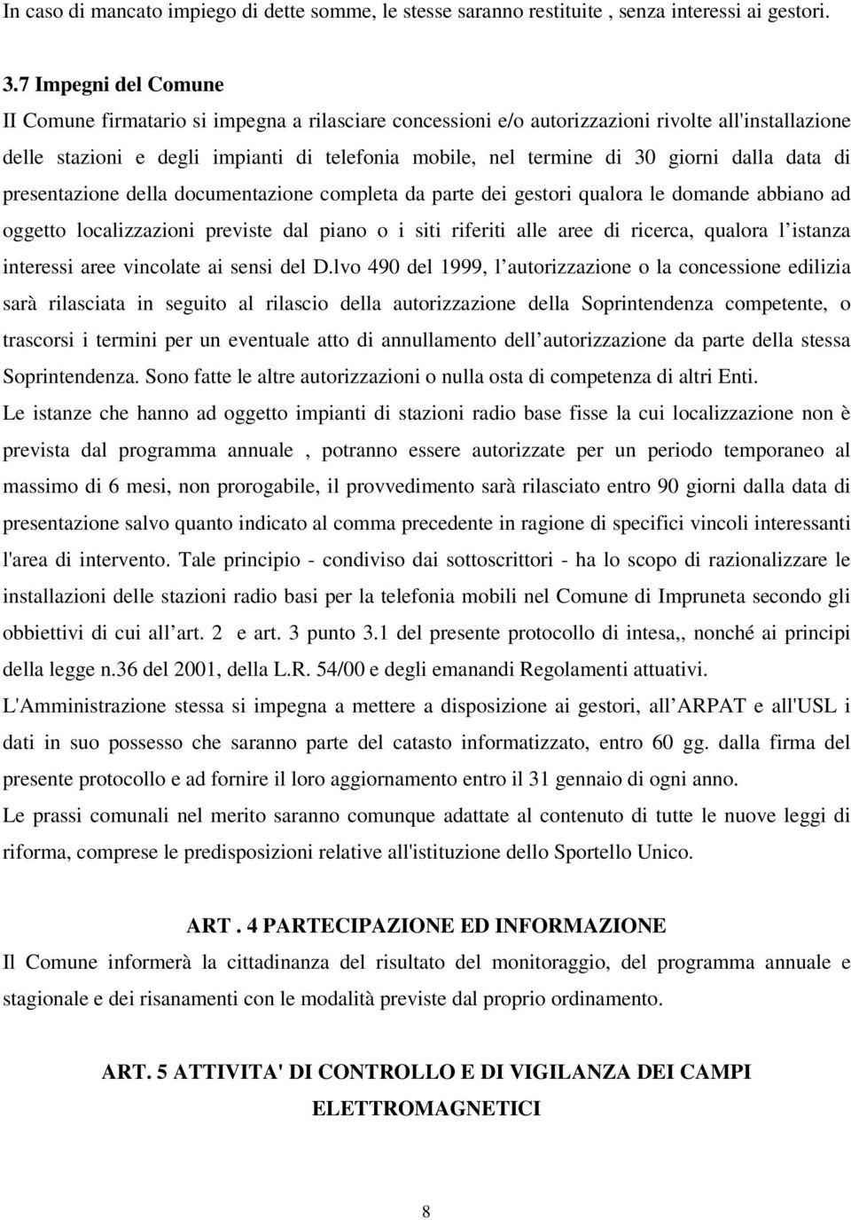 giorni dalla data di presentazione della documentazione completa da parte dei gestori qualora le domande abbiano ad oggetto localizzazioni previste dal piano o i siti riferiti alle aree di ricerca,