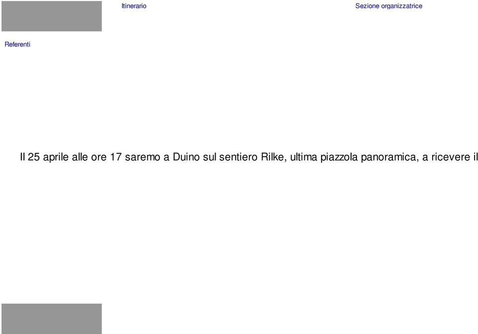 Dopo la cerimonia inizieremo il cammino verso San Giovanni di Duino ed il Fiume Timavo seguendo il sentiero CAI n.1. Qui la staffetta veloce proseguirà lungo i sentieri CAI n.16 e n.