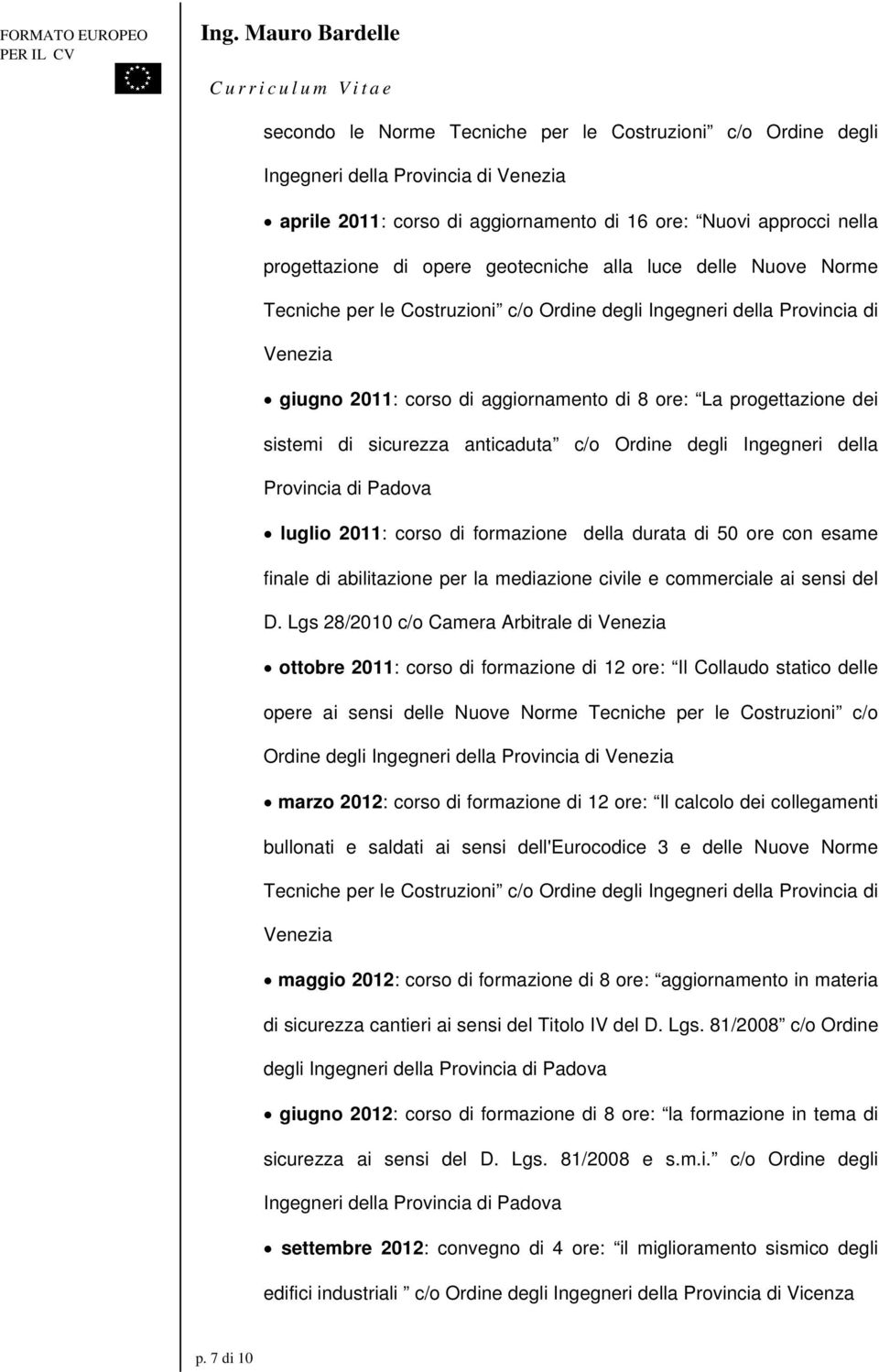 Ordine degli Ingegneri della Provincia di Padova luglio 2011: corso di formazione della durata di 50 ore con esame finale di abilitazione per la mediazione civile e commerciale ai sensi del D.