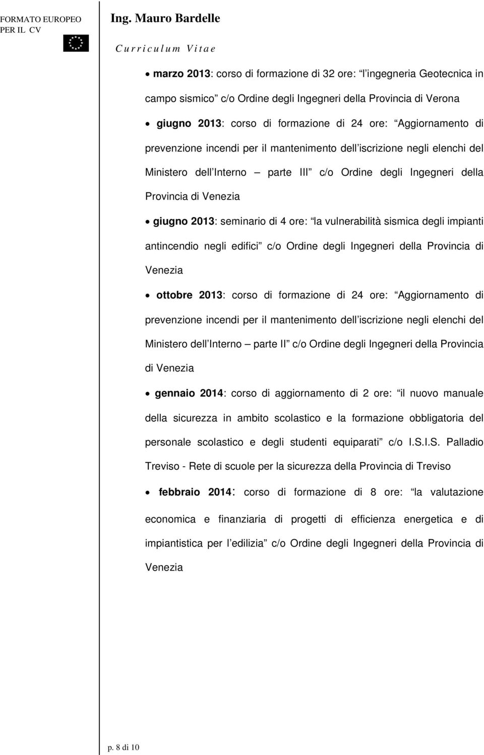 vulnerabilità sismica degli impianti antincendio negli edifici c/o Ordine degli Ingegneri della Provincia di ottobre 2013: corso di formazione di 24 ore: Aggiornamento di prevenzione incendi per il