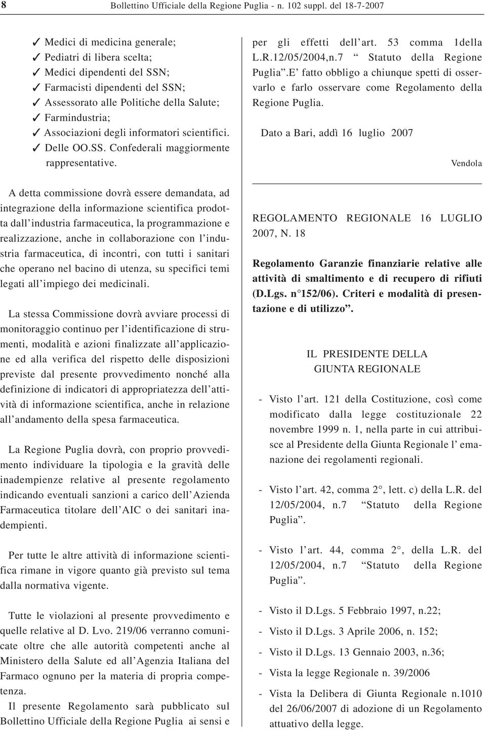 degli informatori scientifici. Delle OO.SS. Confederali maggiormente rappresentative. per gli effetti dell art. 53 comma 1della L.R.12/05/2004,n.7 Statuto della Regione Puglia.