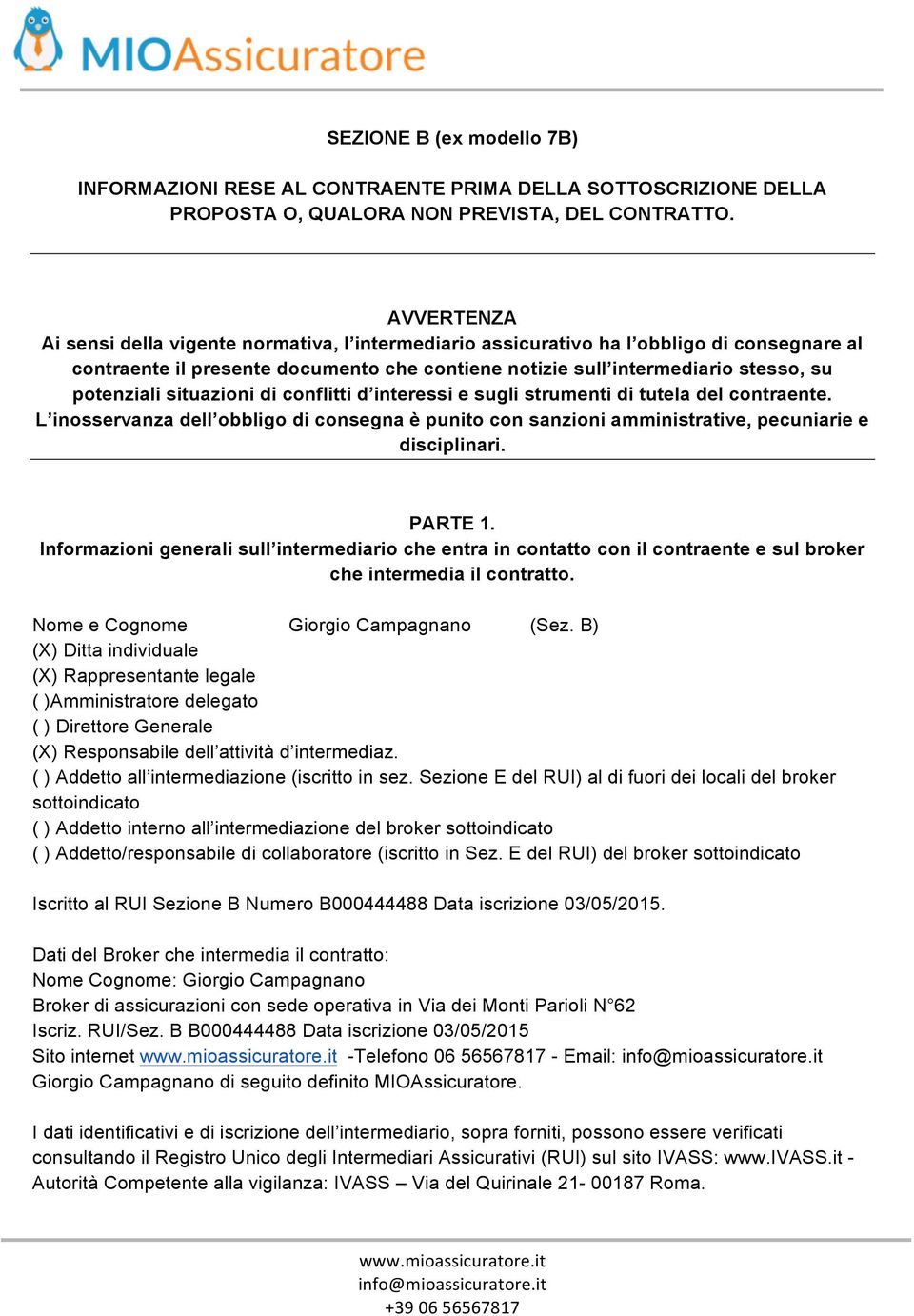 situazioni di conflitti d interessi e sugli strumenti di tutela del contraente. L inosservanza dell obbligo di consegna è punito con sanzioni amministrative, pecuniarie e disciplinari. PARTE 1.