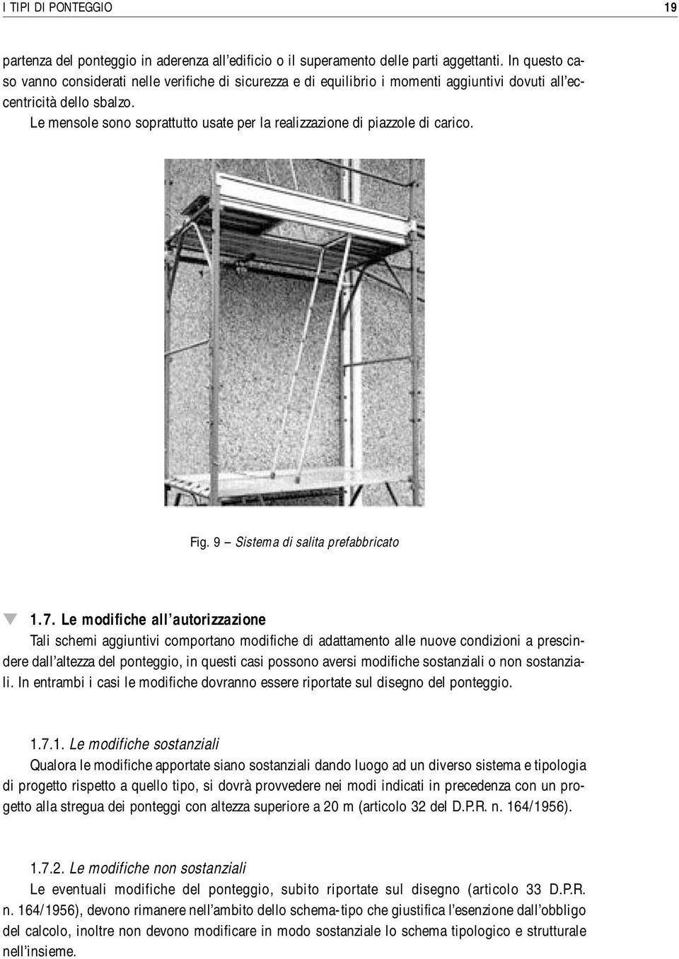 Le mensole sono soprattutto usate per la realizzazione di piazzole di carico. Fig. 9 Sistema di salita prefabbricato 1.7.