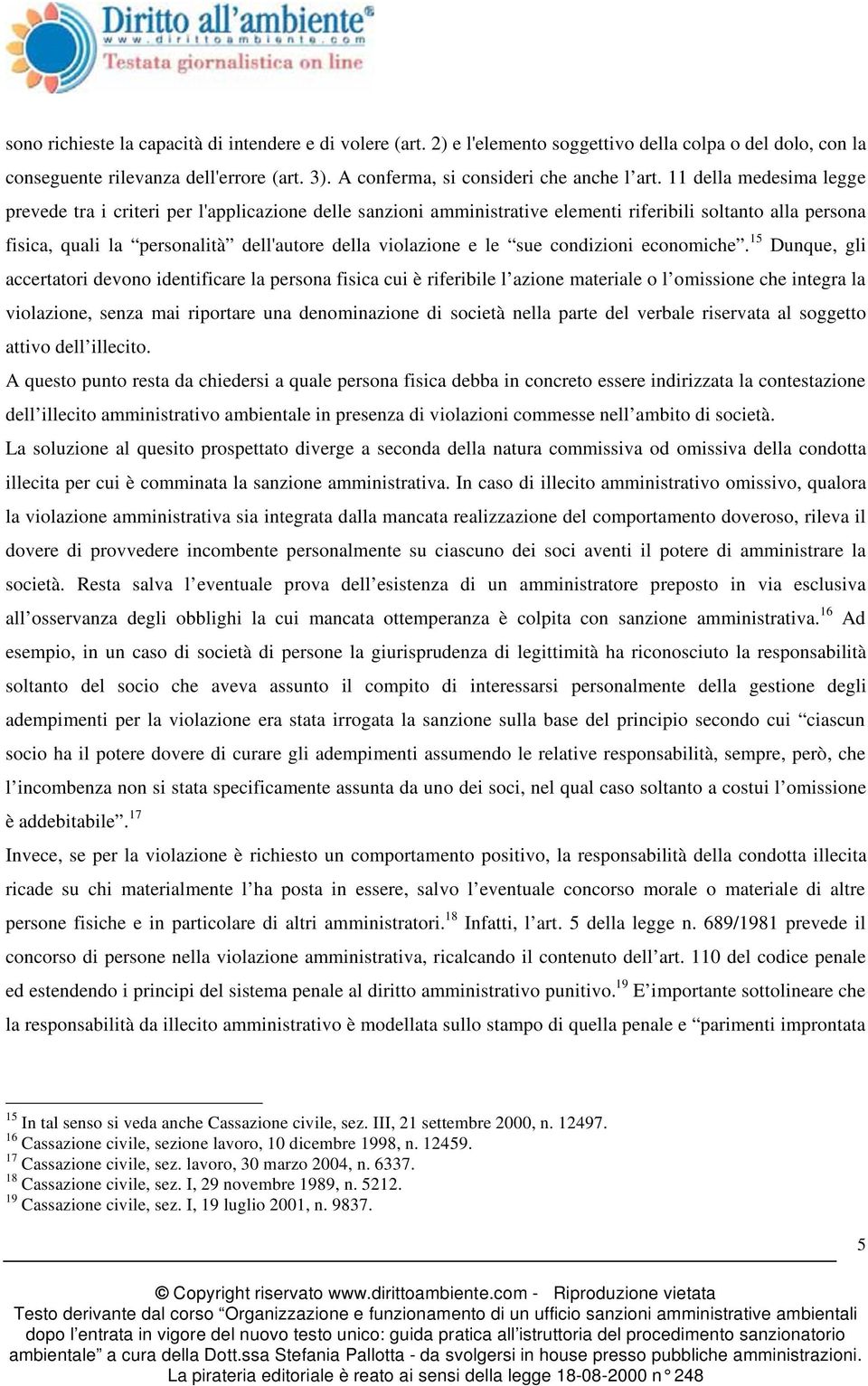 11 della medesima legge prevede tra i criteri per l'applicazione delle sanzioni amministrative elementi riferibili soltanto alla persona fisica, quali la personalità dell'autore della violazione e le