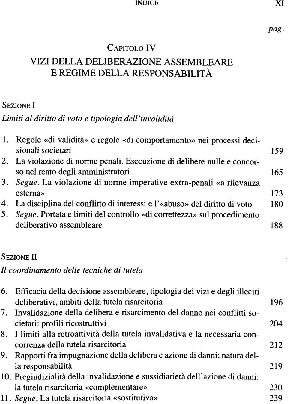 Segue. La violazione di norme imperative extra-penali «a rilevanza estema» 173 4. La disciplina del conflitto di interessi e l'«abuso» del diritto di voto 180 5. Segue.