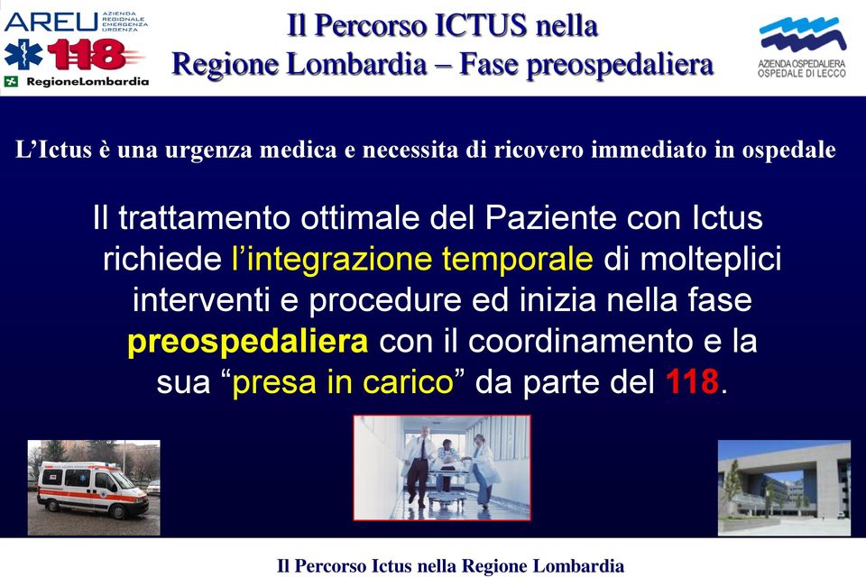 trattamento ottimale del Paziente con Ictus richiede l integrazione temporale di molteplici