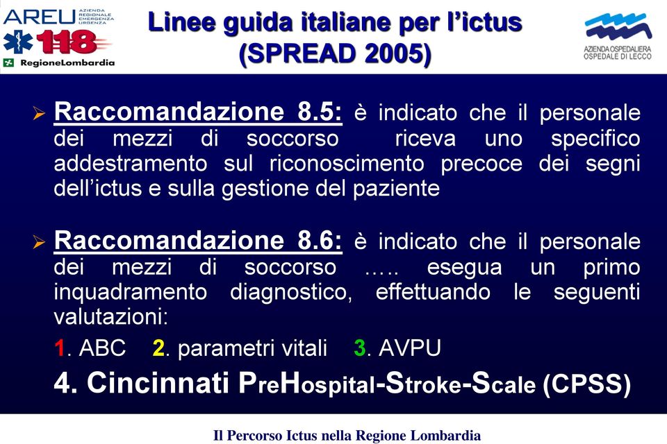 dell ictus e sulla gestione del paziente Raccomandazione 8.6: è indicato che il personale dei mezzi di soccorso.