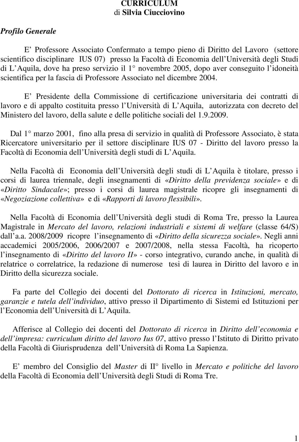 E Presidente della Commissione di certificazione universitaria dei contratti di lavoro e di appalto costituita presso l Università di L Aquila, autorizzata con decreto del Ministero del lavoro, della