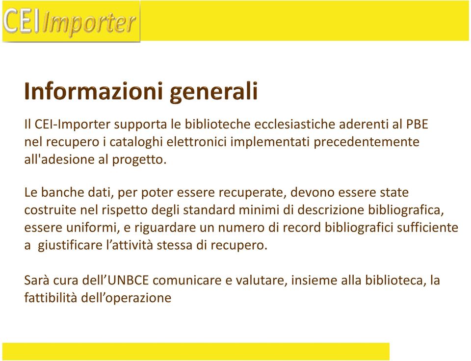 Le banche dati, per poter essere recuperate, devono essere state costruite nel rispetto degli standard minimi di descrizione