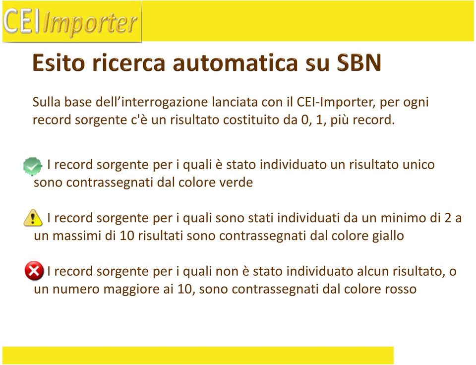 I record sorgente per i quali è stato individuato un risultato unico sono contrassegnati dal colore verde I record sorgente per