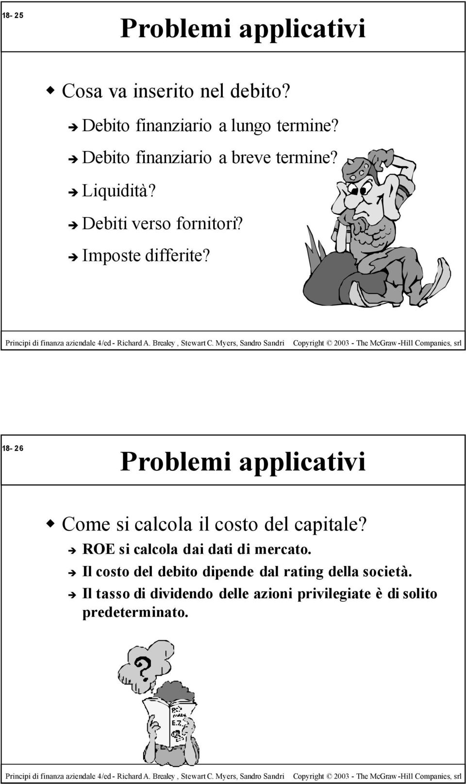 18-26 Problemi applicativi Come si calcola il costo del capitale? ROE sicalcola dai dati di mercato.