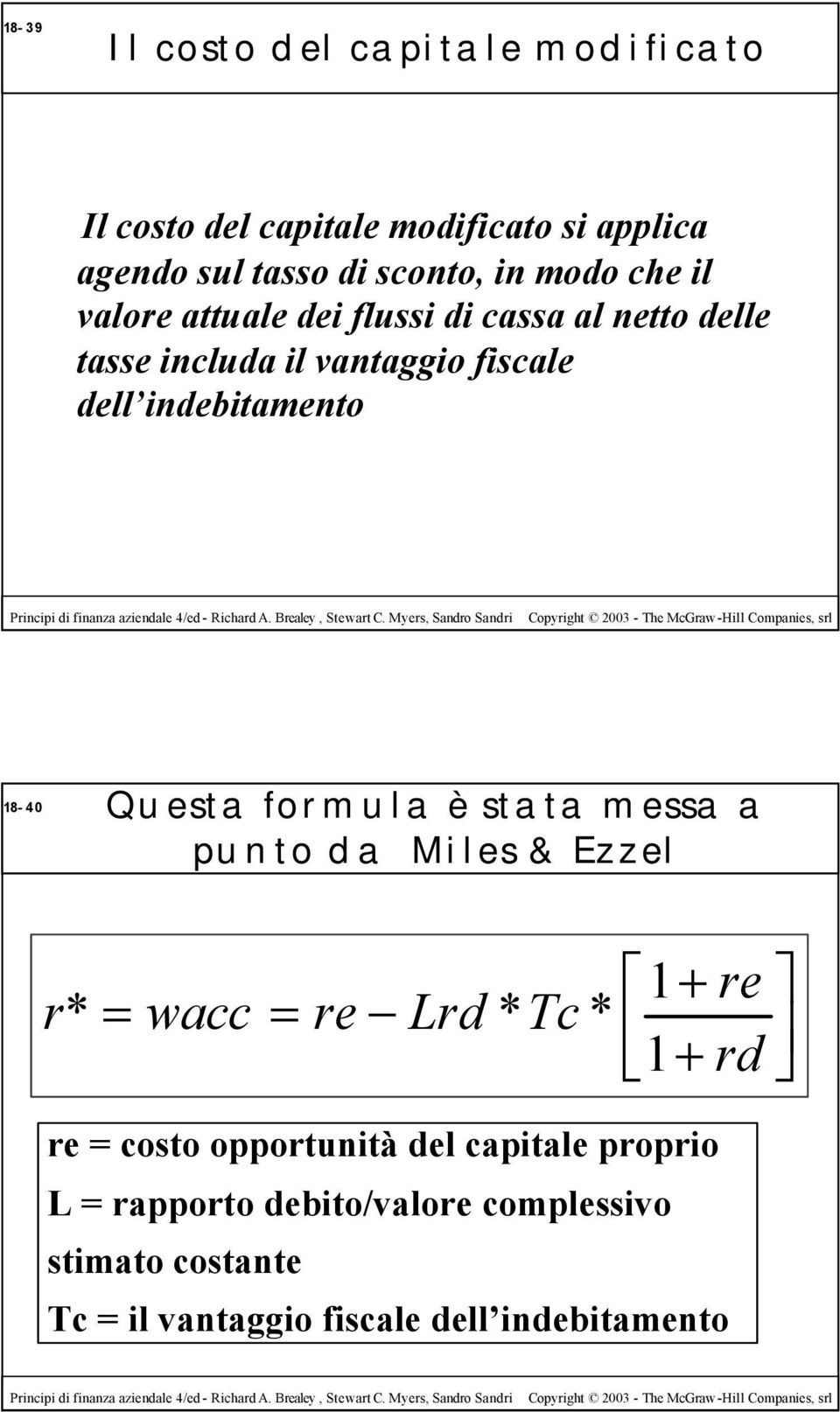 18-40 Questa formula è stata messa a punto da Miles & Ezzel r* = wacc = re Lrd 1+ * Tc * 1+ re rd re = costo