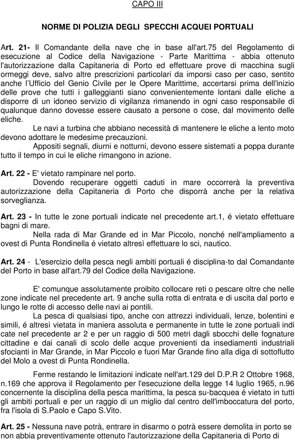 altre prescrizioni particolari da imporsi caso per caso, sentito anche l Ufficio del Genio Civile per le Opere Marittime, accertarsi prima dell'inizio delle prove che tutti i galleggianti siano