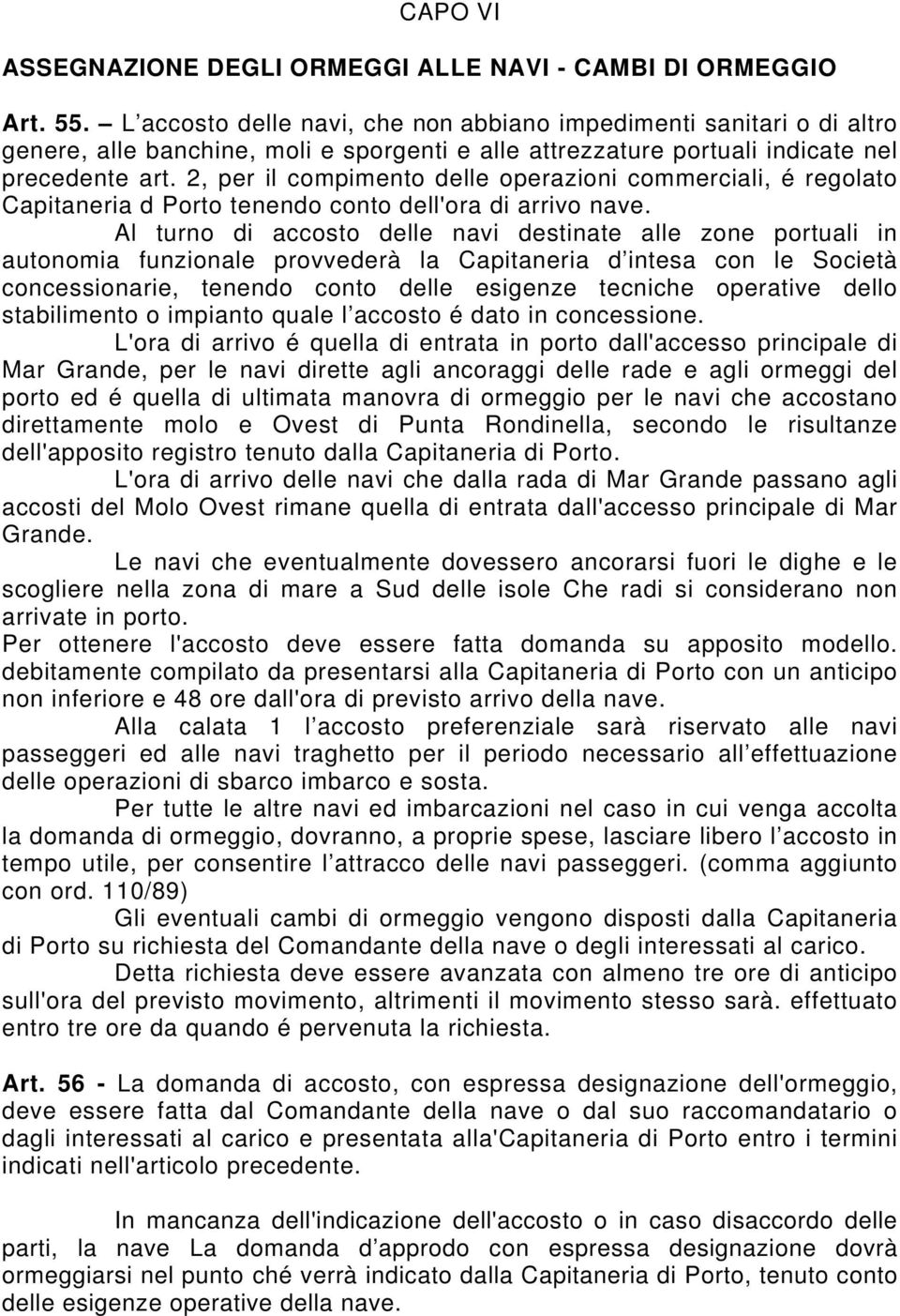 2, per il compimento delle operazioni commerciali, é regolato Capitaneria d Porto tenendo conto dell'ora di arrivo nave.