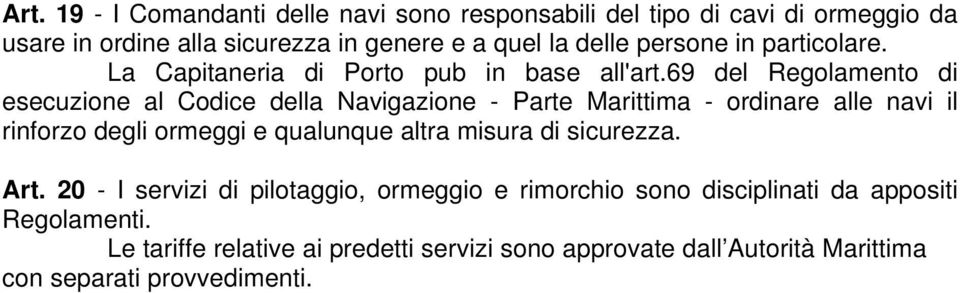 69 del Regolamento di esecuzione al Codice della Navigazione - Parte Marittima - ordinare alle navi il rinforzo degli ormeggi e qualunque altra