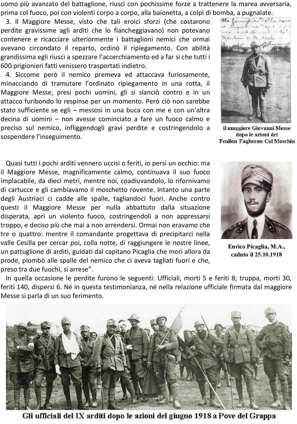 avevano circondato il reparto, ordinò il ripiegamento. Con abilità grandissima egli riuscì a spezzare l accerchiamento ed a far si che tutti i 600 prigionieri fatti venissero trasportati indietro. 4.