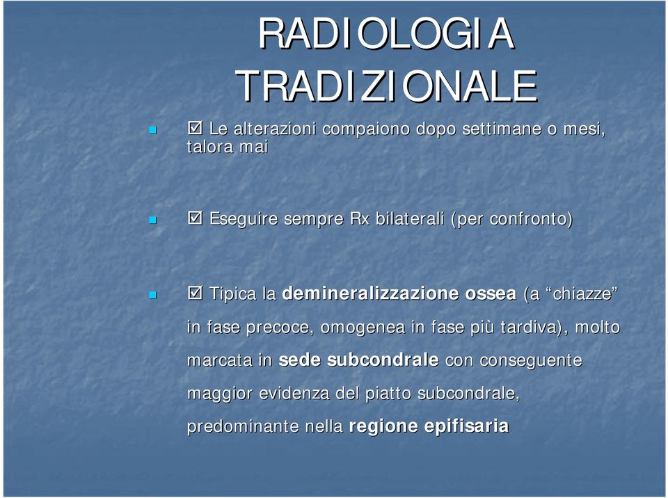 chiazze in fase precoce, omogenea in fase più tardiva), molto marcata in sede