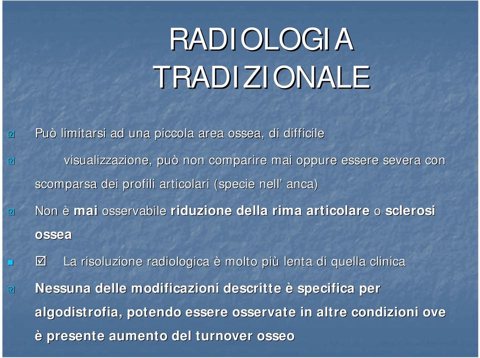 articolare o sclerosi ossea La risoluzione radiologica è molto più lenta di quella clinica Nessuna delle modificazioni