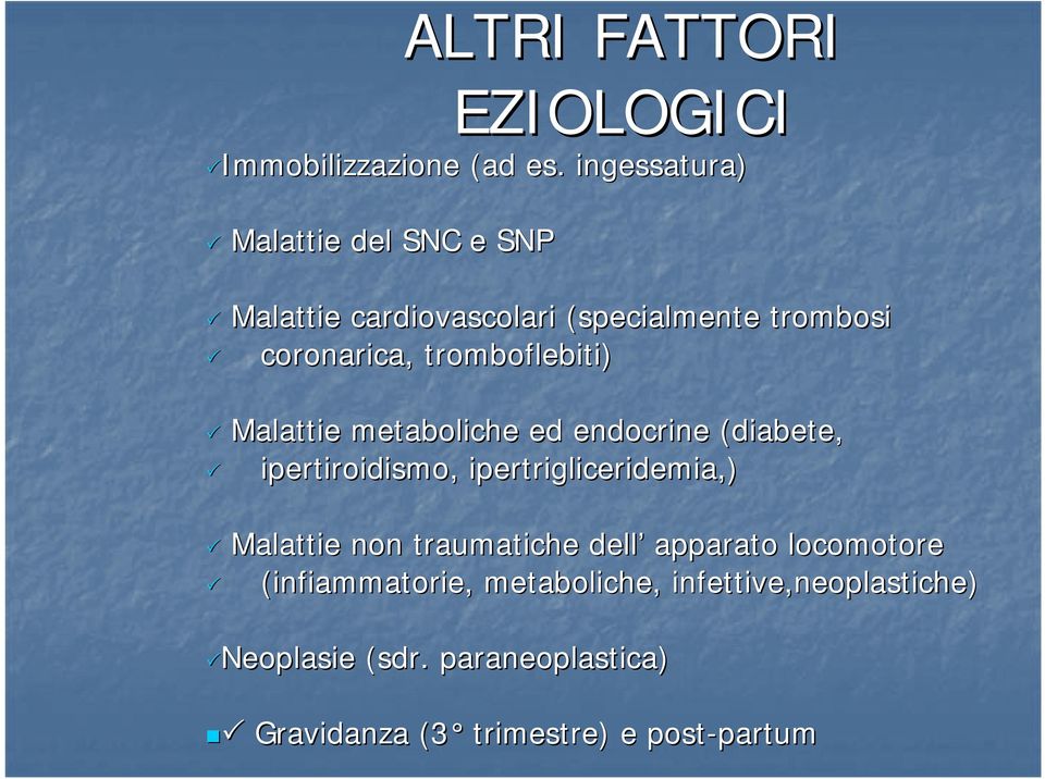 tromboflebiti) Malattie metaboliche ed endocrine (diabete, ipertiroidismo, ipertrigliceridemia,) Malattie