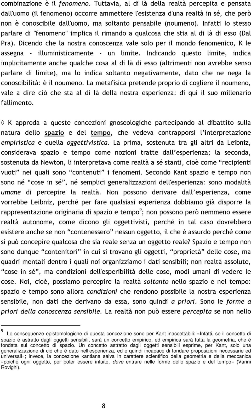 Infatti lo stesso parlare di "fenomeno" implica il rimando a qualcosa che stia al di là di esso (Dal Pra).