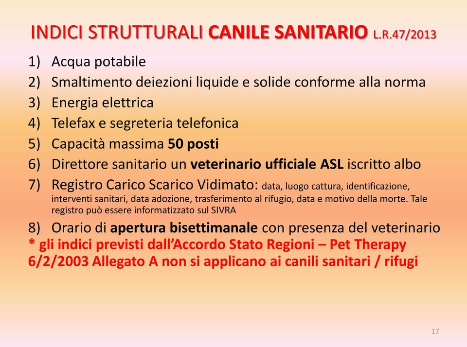 telefonica 5) Capacità massima 50 posti 6) Direttore sanitario un veterinario ufficiale ASL iscritto albo 7) Registro Carico Scarico Vidimato: data, luogo cattura,