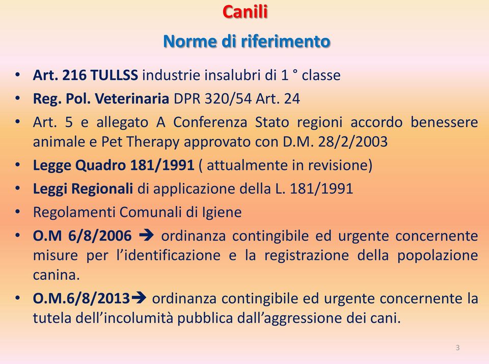 28/2/2003 Legge Quadro 181/1991 ( attualmente in revisione) Leggi Regionali di applicazione della L. 181/1991 Regolamenti Comunali di Igiene O.