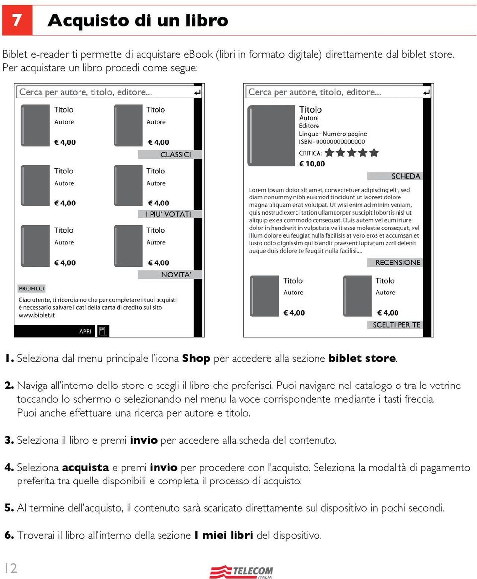 Puoi navigare nel catalogo o tra le vetrine toccando lo schermo o selezionando nel menu la voce corrispondente mediante i tasti freccia. Puoi anche effettuare una ricerca per autore e titolo. 3.