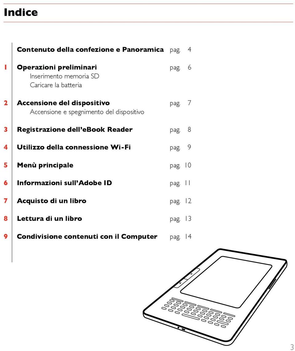 7 Accensione e spegnimento del dispositivo 3 Registrazione dell ebook Reader pag.