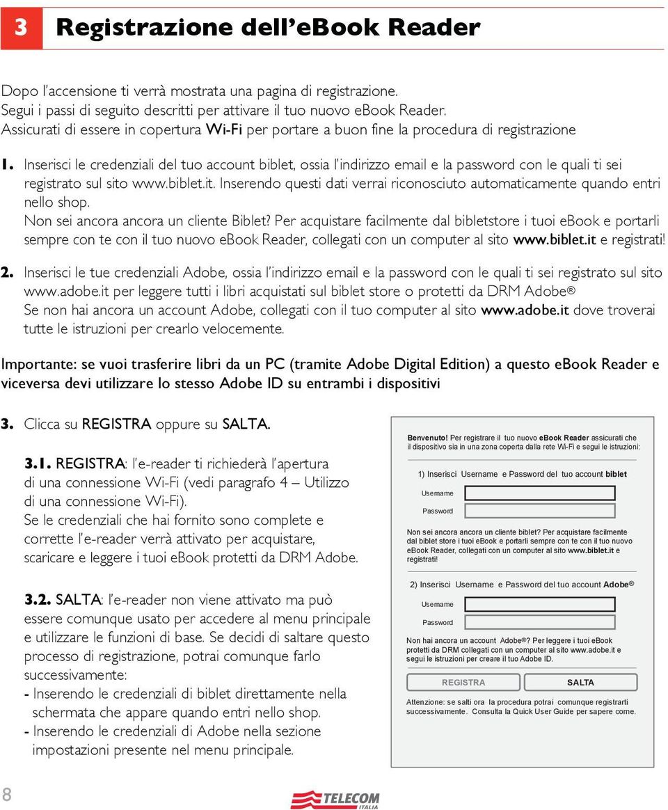 Inserisci le credenziali del tuo account biblet, ossia l indirizzo email e la password con le quali ti sei registrato sul sito