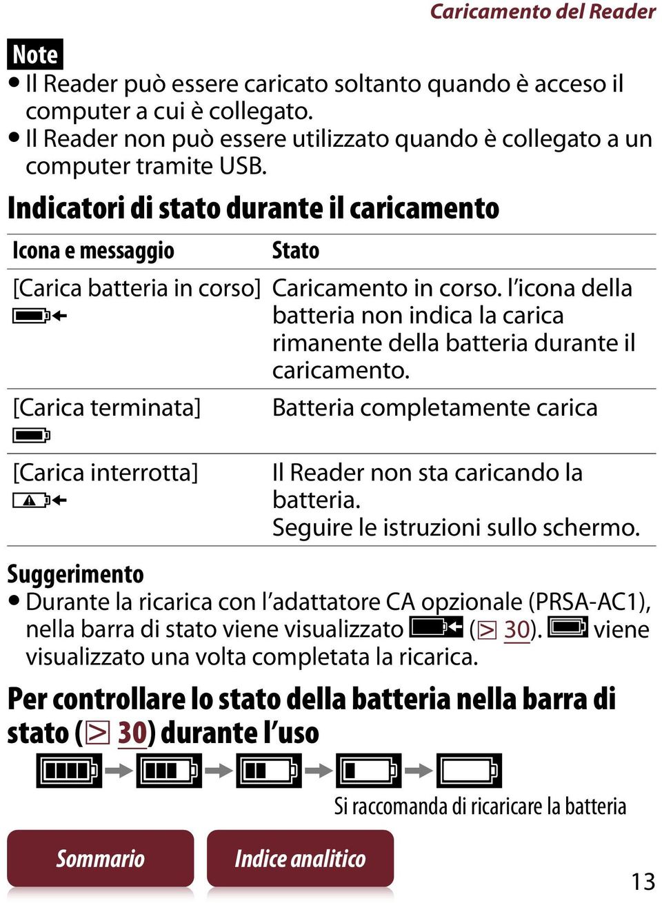 l icona della batteria non indica la carica rimanente della batteria durante il caricamento.