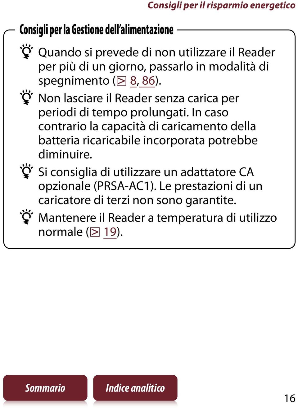 In caso contrario la capacità di caricamento della batteria ricaricabile incorporata potrebbe diminuire.