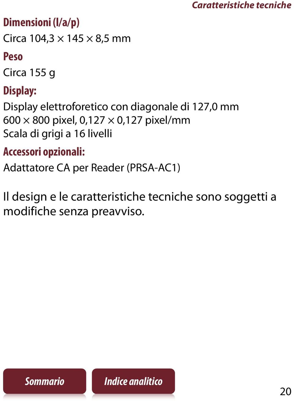 pixel/mm Scala di grigi a 16 livelli Accessori opzionali: Adattatore CA per Reader