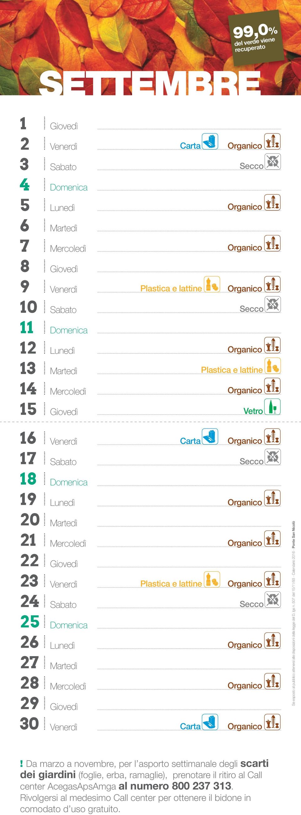 Da marzo a novembre, per l asporto settimanale degli scarti dei giardini (foglie, erba, ramaglie),