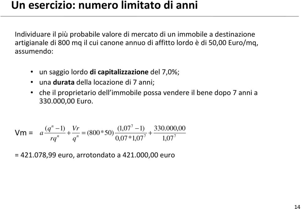 durata della locazione di 7 anni; che il proprietario dell immobile possa vendere il bene dopo 7 anni a 330.000,00 Euro.