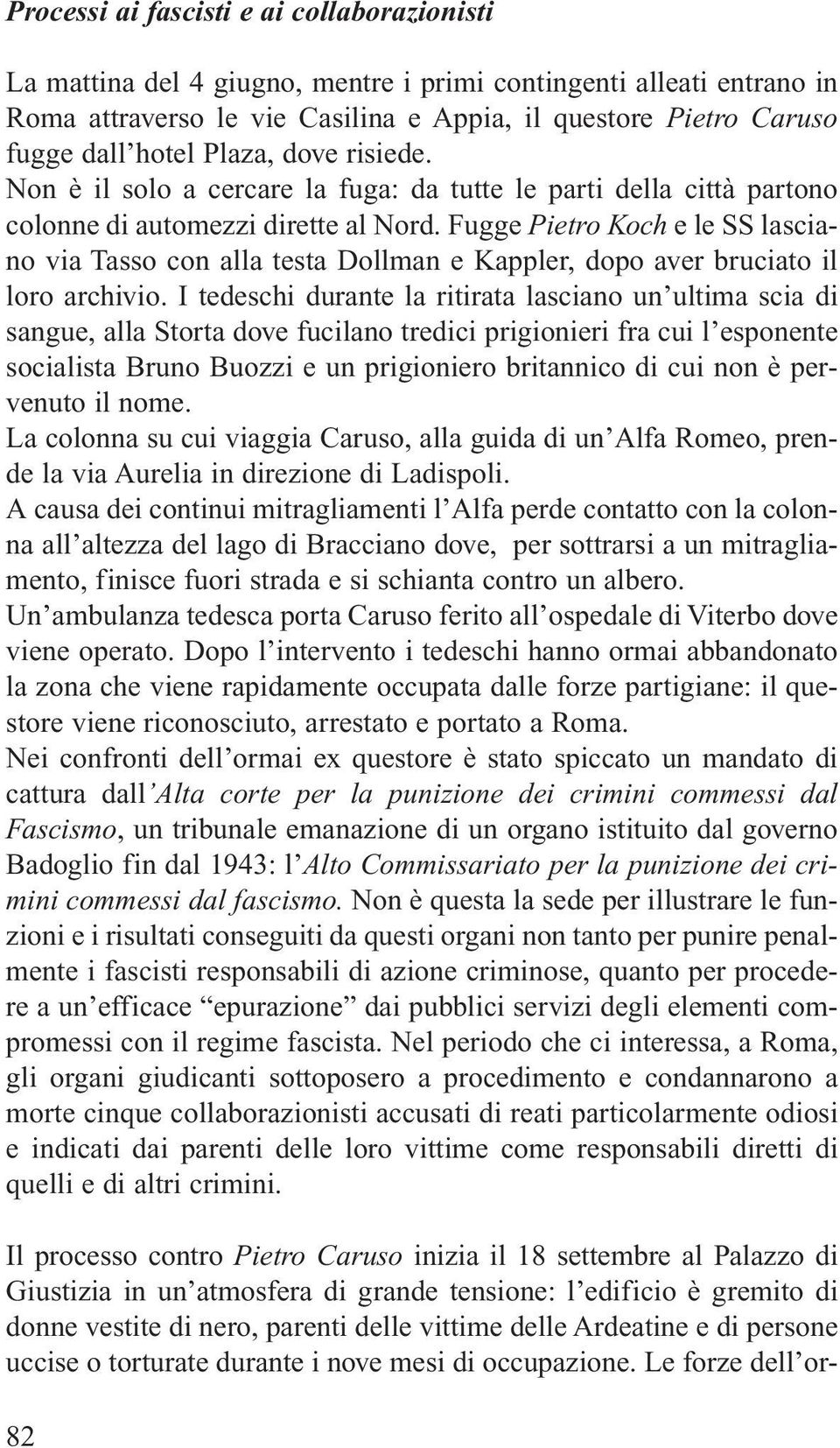 Fugge Pietro Koch e le SS lasciano via Tasso con alla testa Dollman e Kappler, dopo aver bruciato il loro archivio.