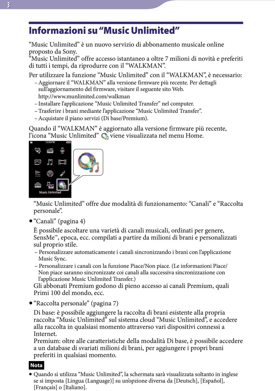 Per utilizzare la funzione Music Unlimited con il WALKMAN, è necessario: Aggiornare il WALKMAN alla versione firmware più recente.