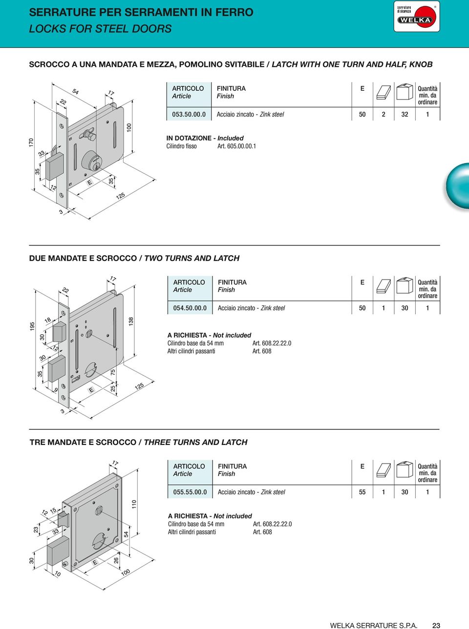 00.1 du mandat Scrocco / two turns and Latch 054.50.00.0 Acciaio zincato - Zink stl 50 1 30 1 Cilindro bas da 54 mm Art. 608.