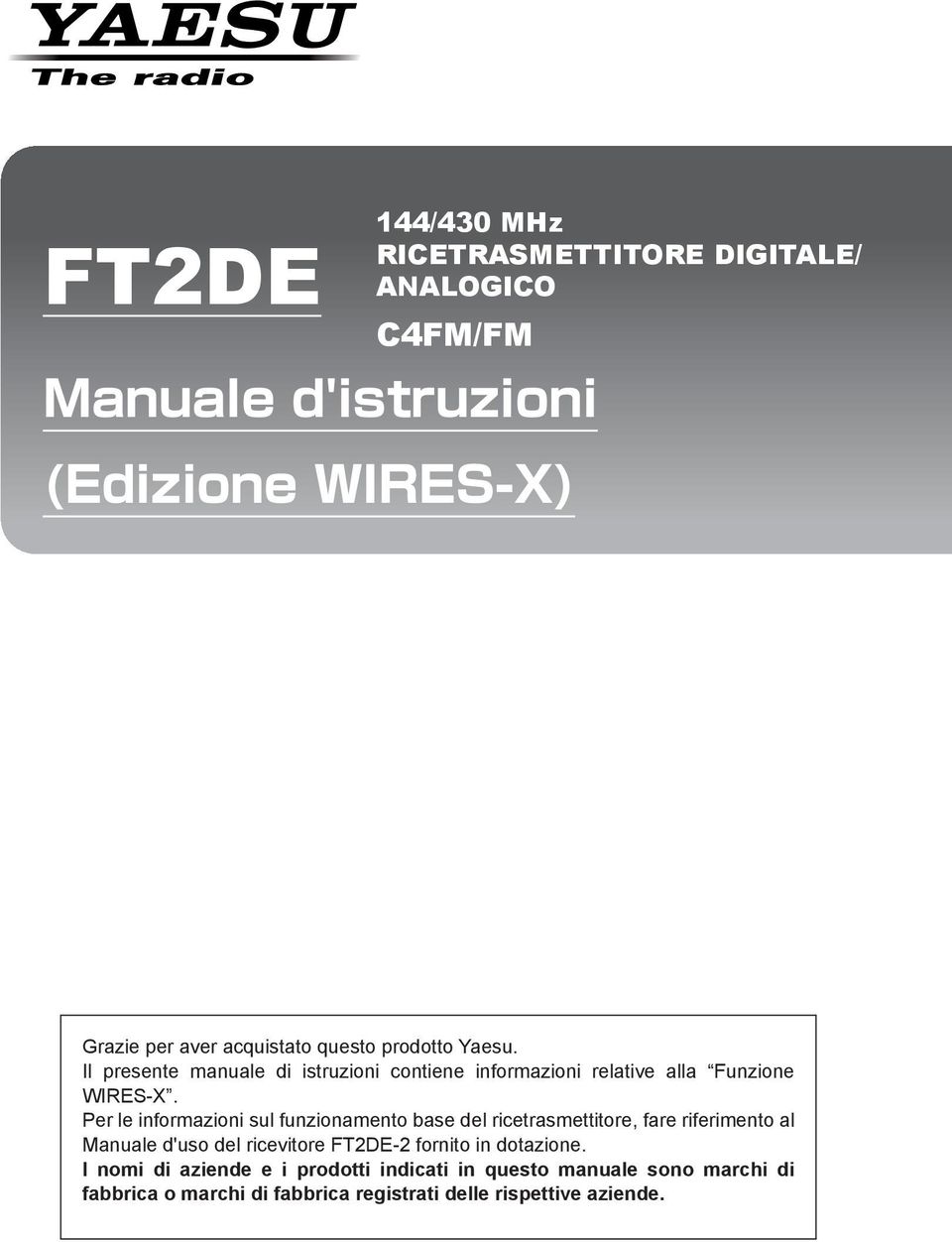 Per le informazioni sul funzionamento base del ricetrasmettitore, fare riferimento al Manuale d'uso del ricevitore FT2DE-2 fornito