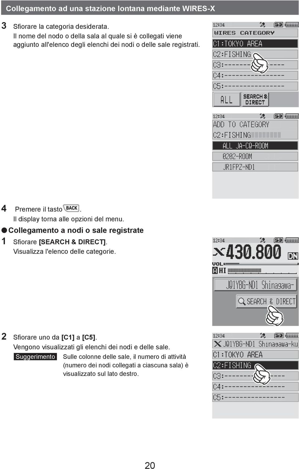 Il display torna alle opzioni del menu. Collegamento a nodi o sale registrate 1 Sfiorare [SEARCH & DIRECT]. Visualizza l'elenco delle categorie.