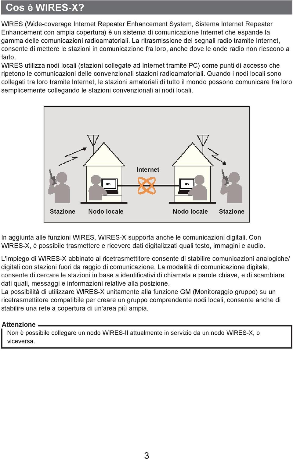 radioamatoriali. La ritrasmissione dei segnali radio tramite Internet, consente di mettere le stazioni in comunicazione fra loro, anche dove le onde radio non riescono a farlo.