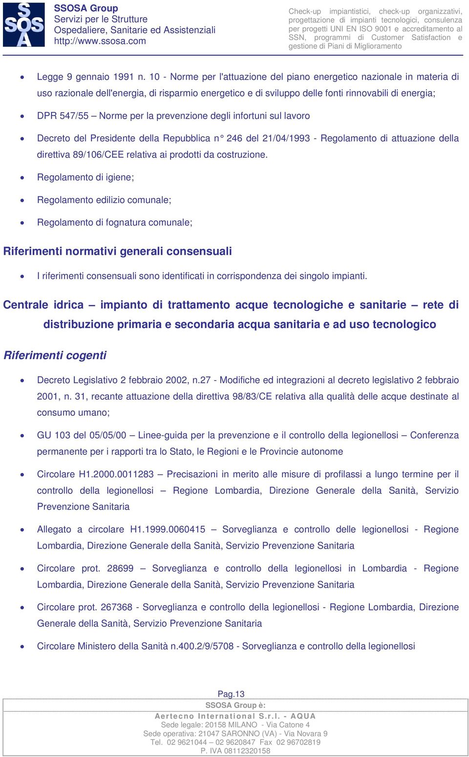 prevenzione degli infortuni sul lavoro Decreto del Presidente della Repubblica n 246 del 21/04/1993 - Regolamento di attuazione della direttiva 89/106/CEE relativa ai prodotti da costruzione.