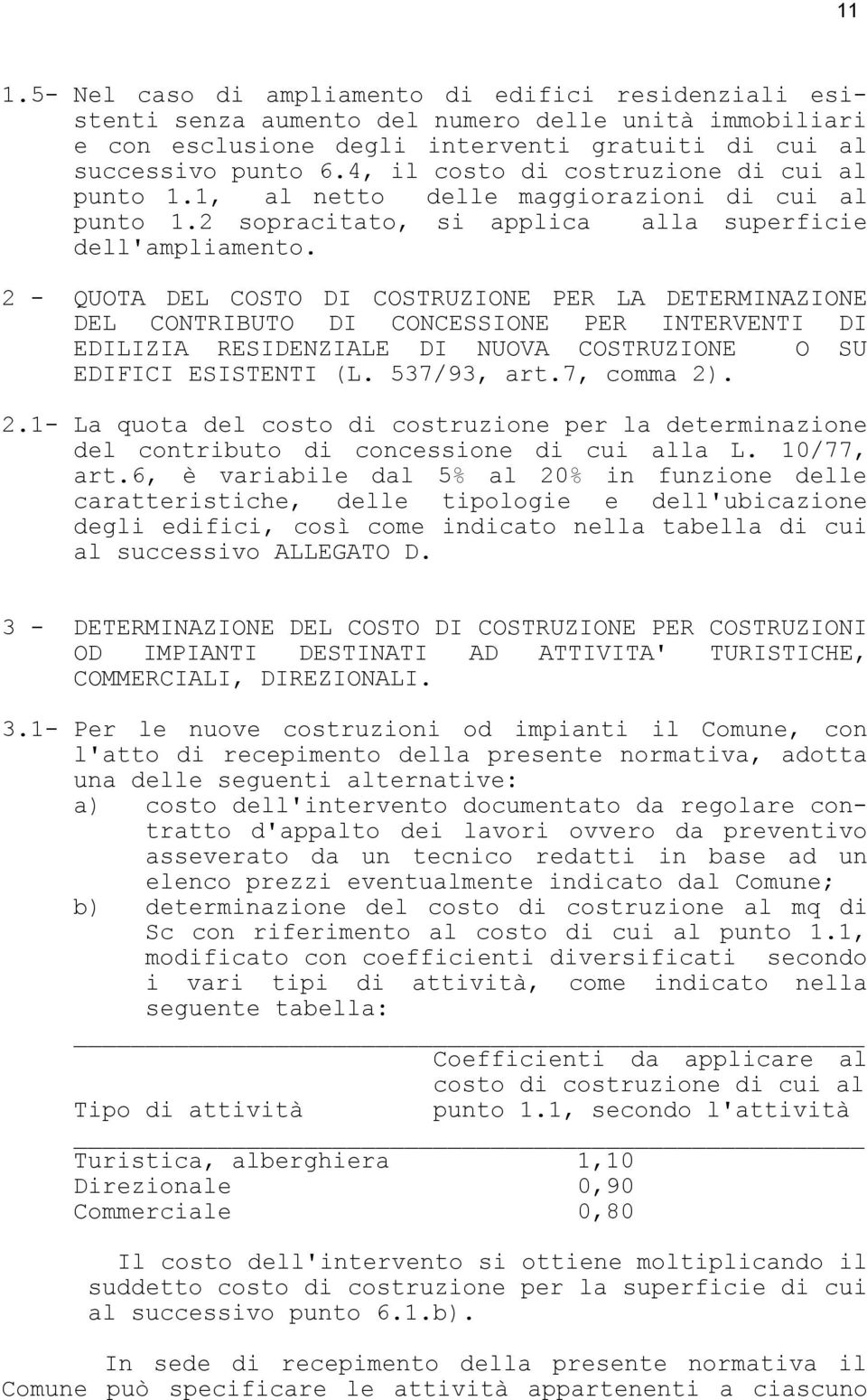 2 - QUOTA DEL COSTO DI COSTRUZIONE PER LA DETERMINAZIONE DEL CONTRIBUTO DI CONCESSIONE PER INTERVENTI DI EDILIZIA RESIDENZIALE DI NUOVA COSTRUZIONE O SU EDIFICI ESISTENTI (L. 537/93, art.7, comma 2).